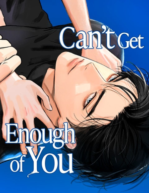 I CAN’T GET ENOUGH OF YOU